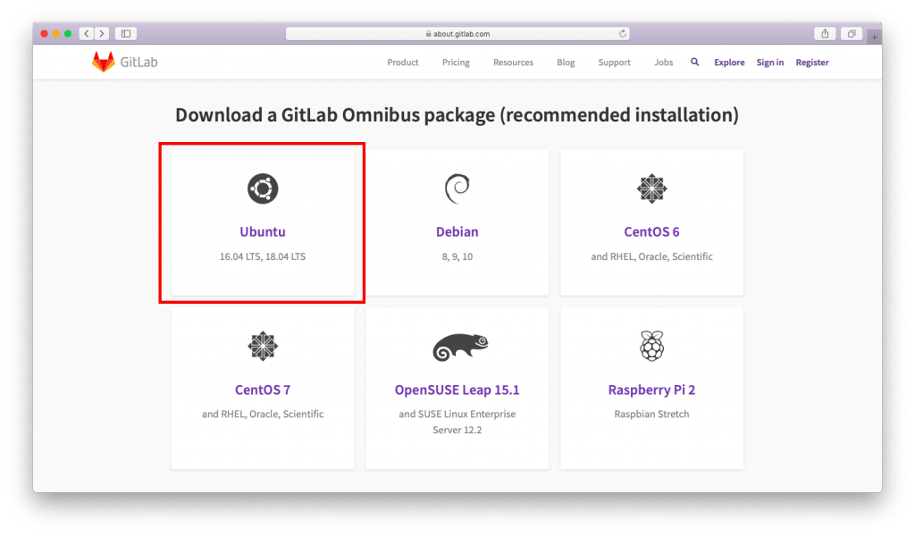 GitLab 
about.gitlab.com 
Product 
Pricing 
Resources 
Blog 
Support 
Jobs 
Download a GitLab Omnibus package (recommended install 
Ubuntu 
16.04 LTS, 18.04 LTS 
Centos 7 
Debian 
8, 9, 10 
OpenSUSE Leap 15.1 
Centos 6 
and RHEL, Oracle, Sci 
Raspberry Pi 