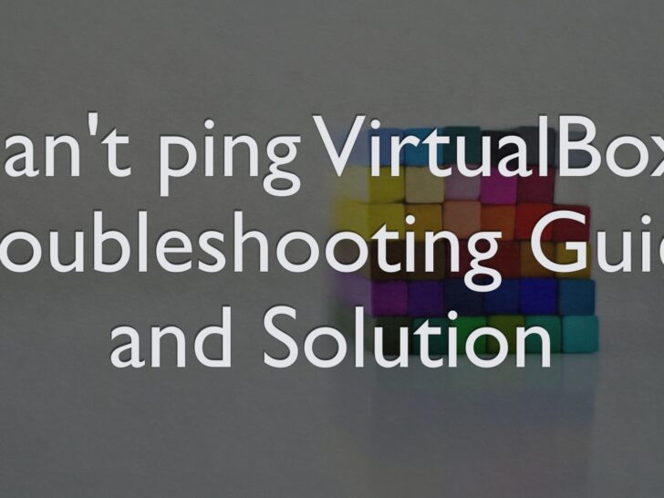 Can’t ping VirtualBox? Troubleshooting Guide and Solution