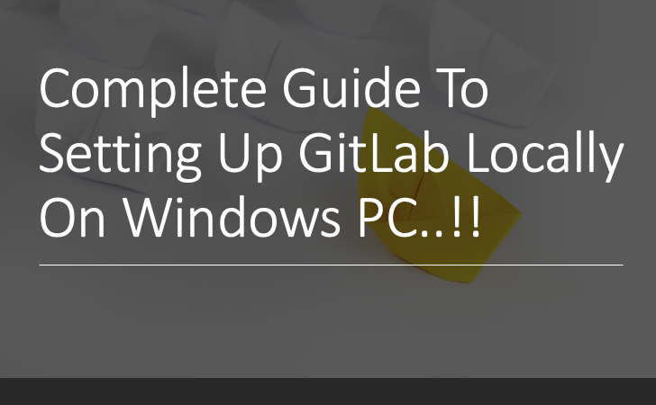 Complete Guide To Setting Up GitLab Locally On Windows PC..!!