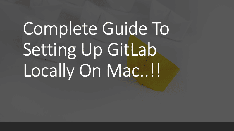 Complete Guide To Setting Up Gitlab Locally On Mac