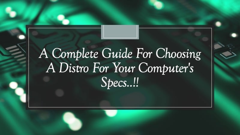 A Complete Guide For Choosing A Distro For Your Computer’s Specs..!!