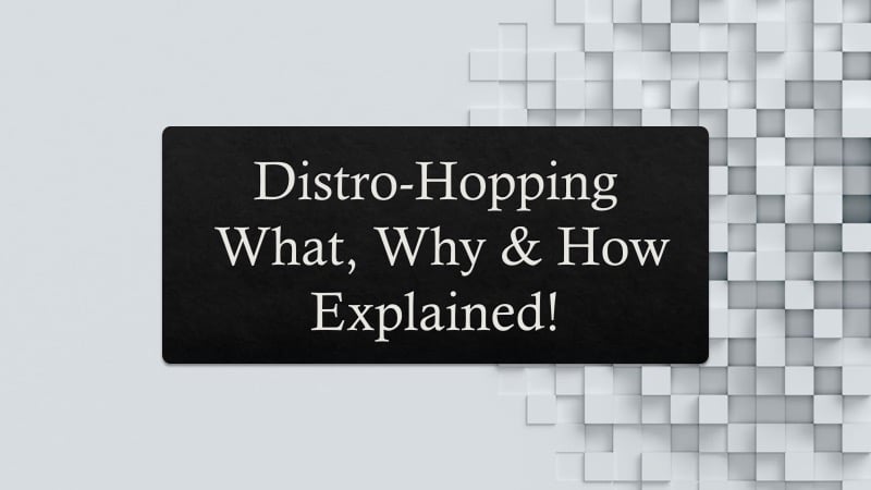 Distro-Hopping, What, Why & How Explained!