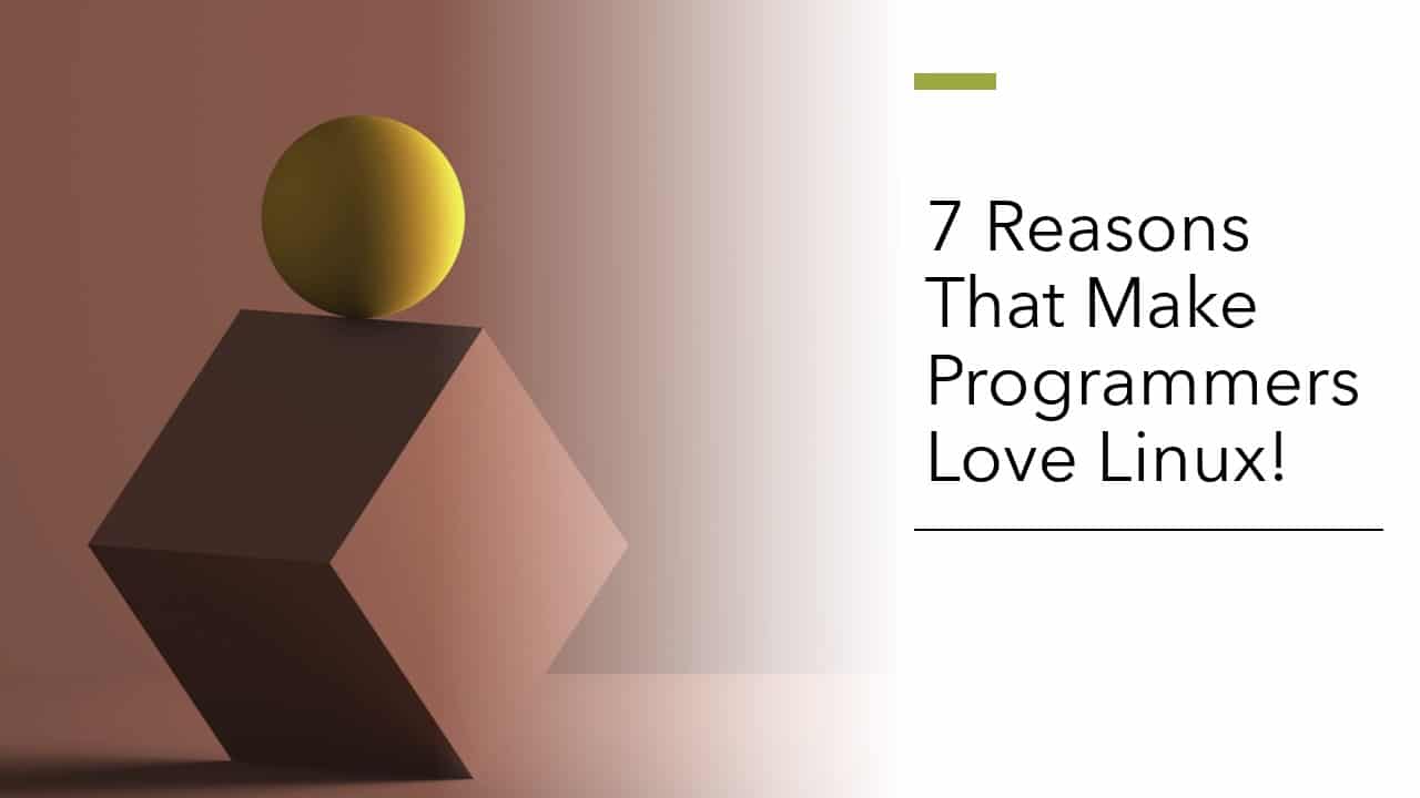 7 Reasons That Make Programmers Love Linux!