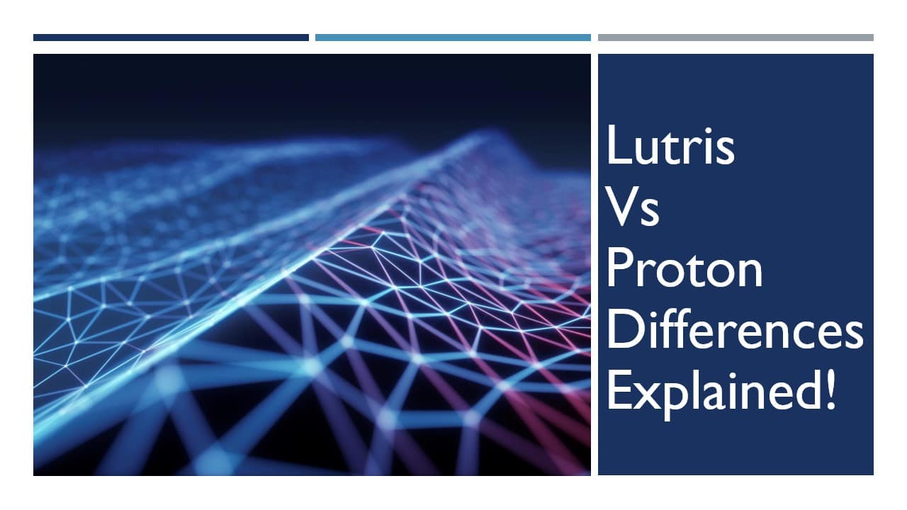 Lutris vs Proton: Similarities & Differences Explained..!!