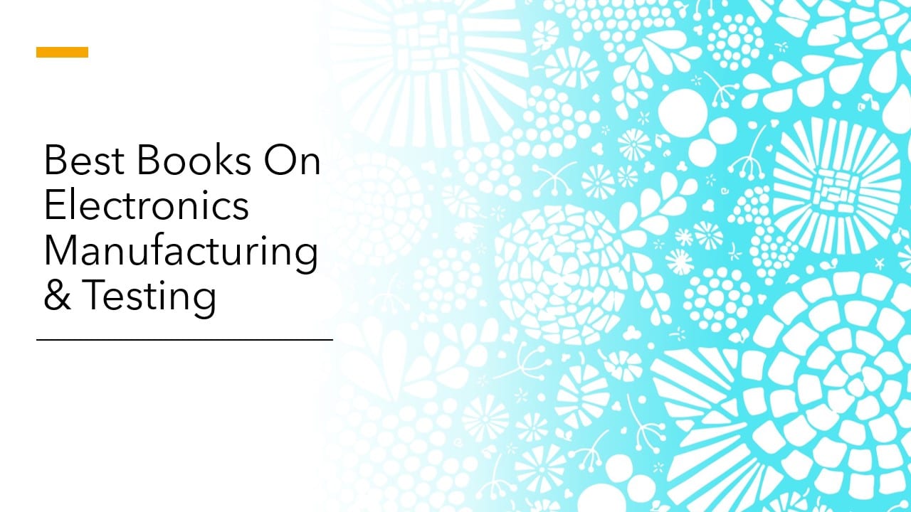 Best Books On Electronics Manufacturing & Testing For Test Engineers.