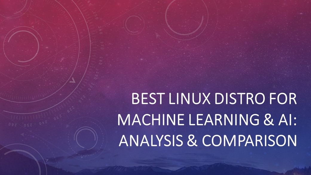 Best Linux Distro For Machine Learning & AI: Comparison & Analysis