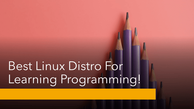 Best Linux Distro For Learning Programming: Comparison & Analysis