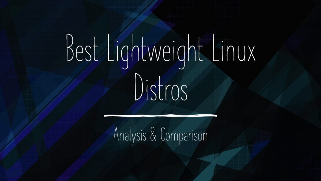 Best Lightweight Linux Distros Comparison & Analysis..!!