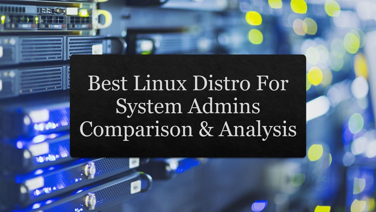 Best Linux Distro For System Admins: Comparison & Analysis