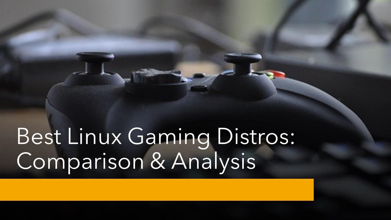 Best Linux Distro For Gamers: Comparison & Analysis..!!