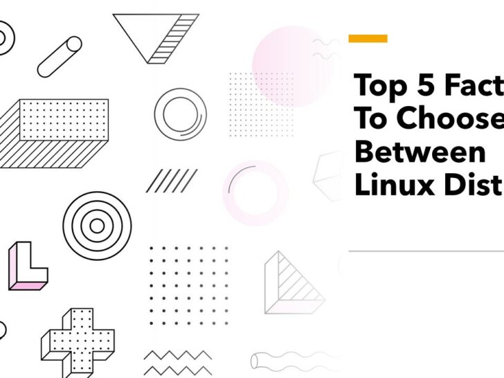 Top 5 Factors To Choose Between Linux Distros!