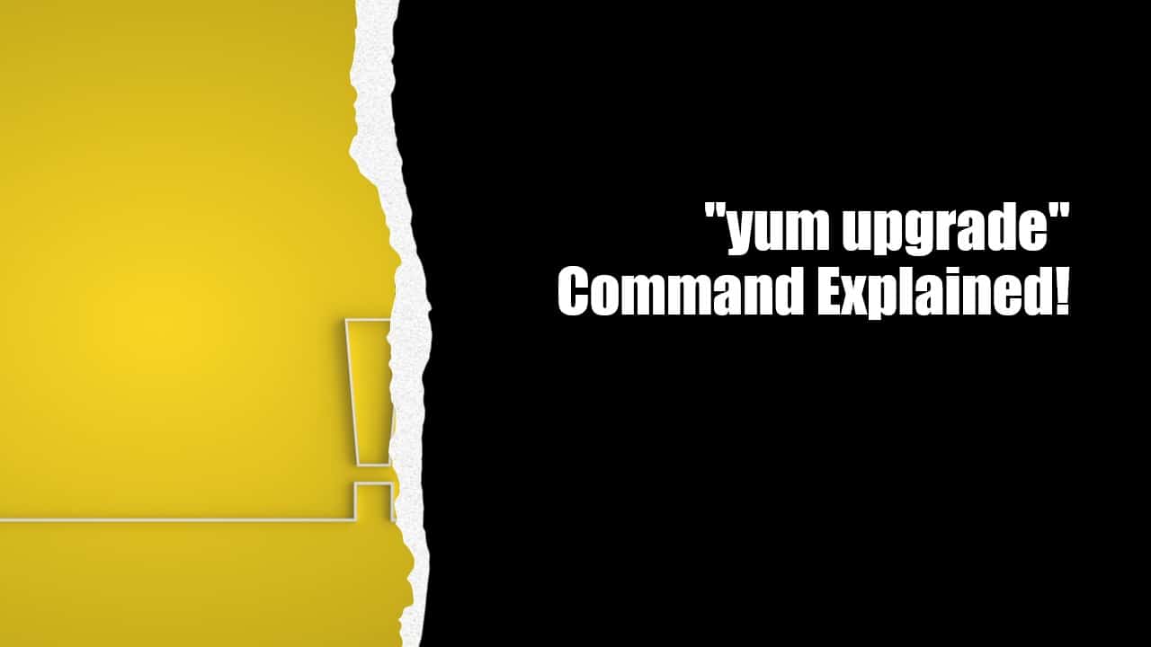 “yum upgrade” Command Explained!