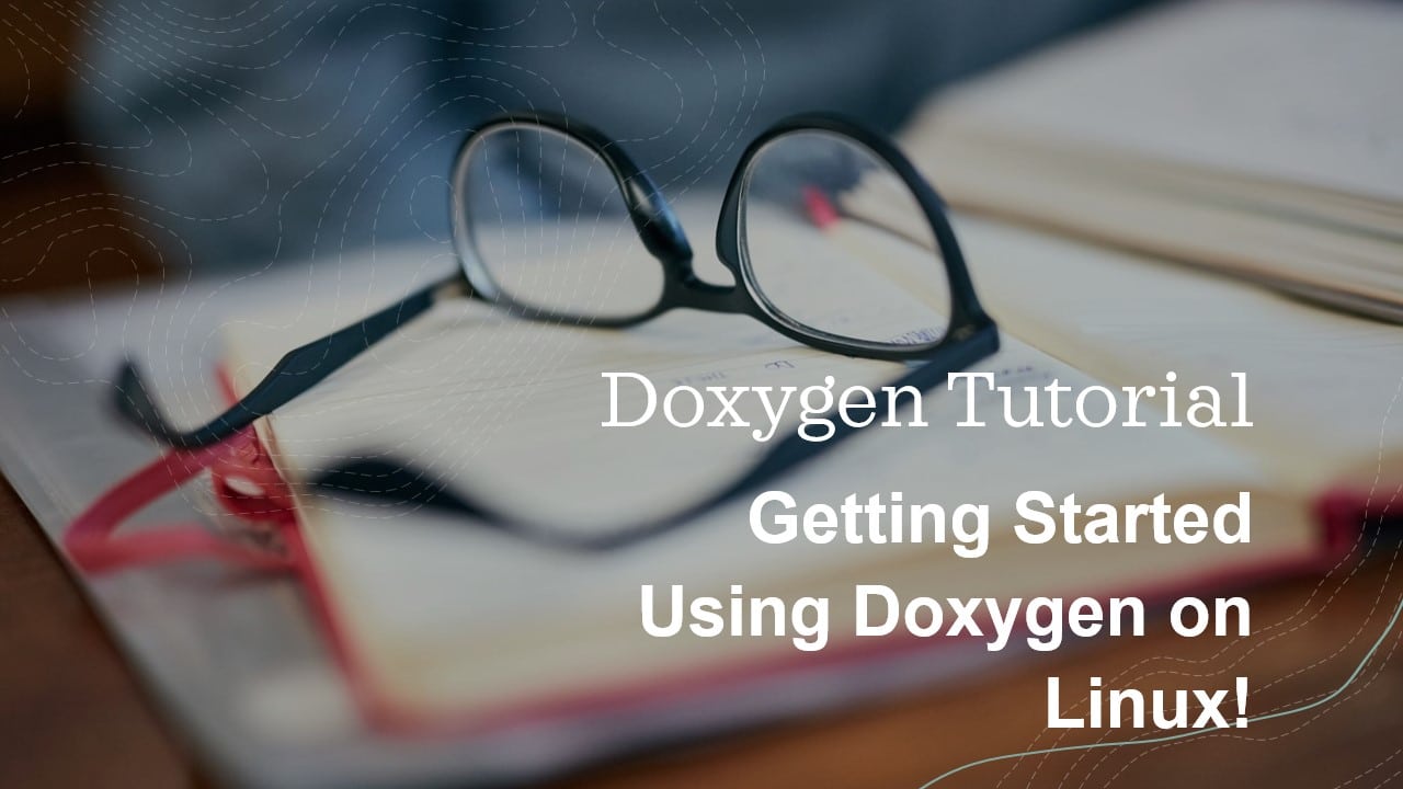 Doxygen Tutorial: Getting Started Using Doxygen on Linux!