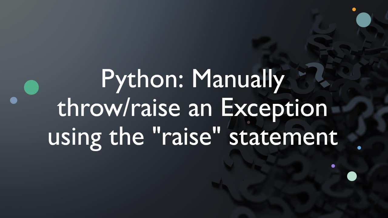 Python: Manually throw/raise an Exception using the “raise” statement