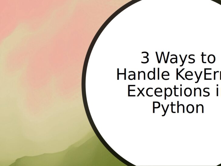 3 Ways to Handle KeyError Exceptions in Python