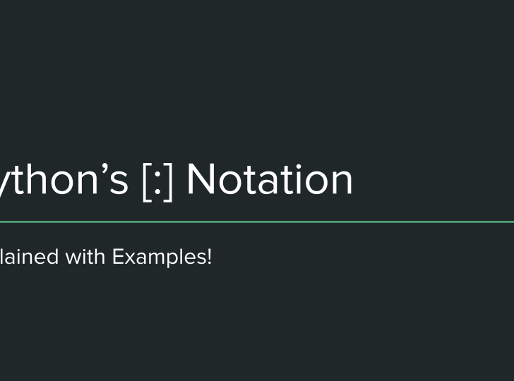 Python’s [:] Notation Explained with Examples!