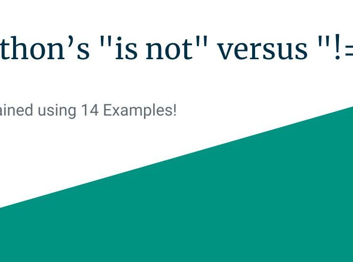 Python “is not” versus “!=”: Explained using 14 Examples!