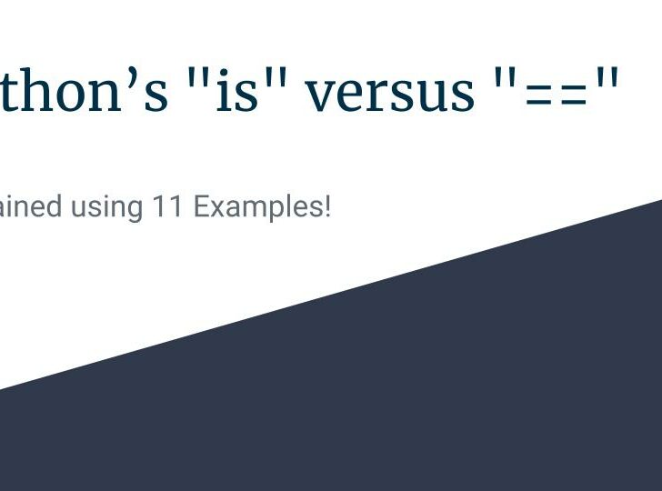 Python “is” versus “==”: Explained using 11 Examples!
