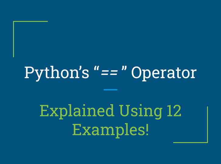 Python’s “==” Explained Using 12 Examples